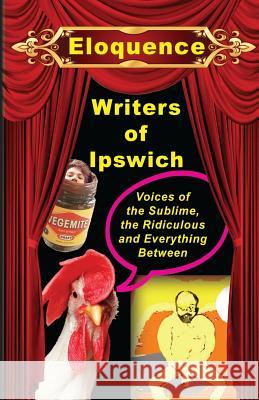 Eloquence: Voices of the Sublime, the Ridiculous and Everything Between Philip J. Bradbury Ipswich Writers 9781544289816 Createspace Independent Publishing Platform - książka