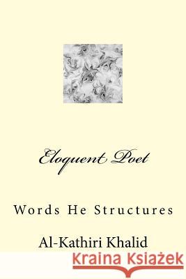 Eloquent Poet: Words He Structures Khalid Al-Kathiri 9781514848180 Createspace - książka