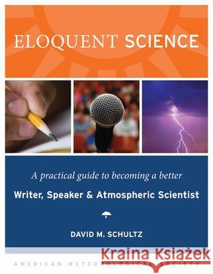 Eloquent Science: A Practical Guide to Becoming a Better Writer, Speaker, and Atmospheric Scientist Schultz, David M. 9781878220912 American Meteorological Society - książka