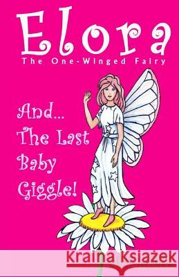 Elora, The One-Winged Fairy: And The Last Baby Giggle Allure, Ruby 9781537292519 Createspace Independent Publishing Platform - książka