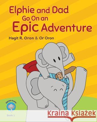 Elphie and Dad go on an Epic adventure Oron, Or 9781520149974 Independently Published - książka