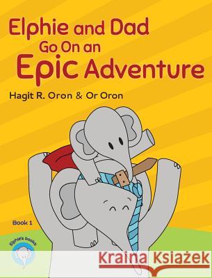 Elphie and Dad Go On an Epic Adventure Oron, Hagit R. 9781947095007 Oron's - książka