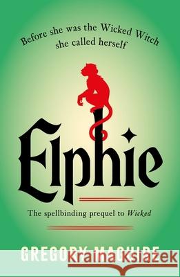 Elphie: the spellbinding prequel to WICKED, the bestselling book that inspired the movie Gregory Maguire 9781035416417 Headline Publishing Group - książka