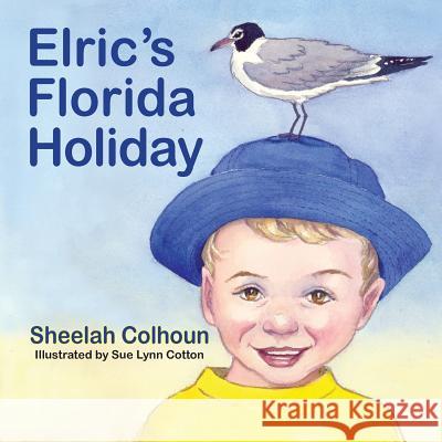 Elric's Florida Holiday Sheelah Colhoun, Sue Lynn Cotton 9781614931102 Peppertree Press - książka