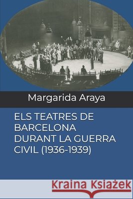 Els Teatres de Barcelona Durant La Guerra Civil (1936-1939) Margarida Araya 9798780852759 Independently Published - książka