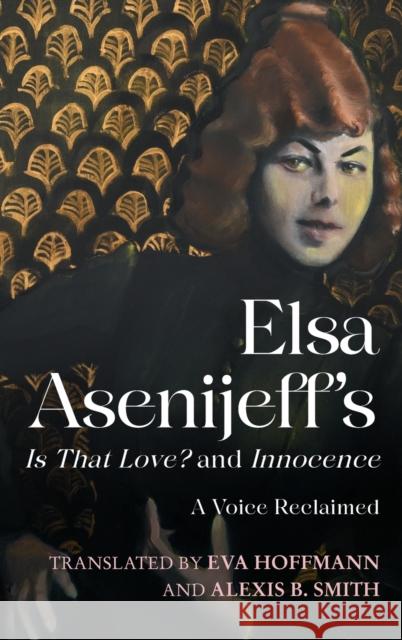 Elsa Asenijeff's Is That Love? and Innocence: A Voice Reclaimed Asenijeff, Elsa 9781640141476 WILEY - książka