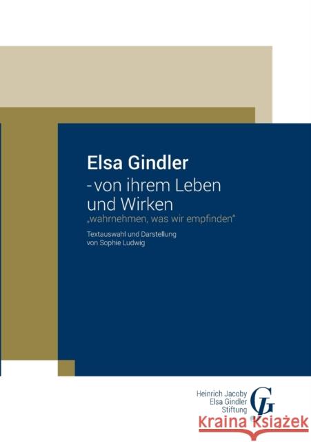 Elsa Gindler - von ihrem Leben und Wirken: Wahrnehmen, was wir empfinden Sophie Ludwig Heinrich Jacoby-Elsa Gindler-Stiftung 9783752674217 Books on Demand - książka