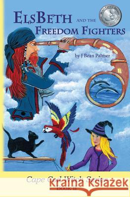 ElsBeth and the Freedom Fighters: Book II in the Cape Cod Witch Series Palmer, J. Bean 9780578415420 Holly Hill Press - książka