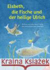 Elsbeth, die Fische und der heilige Ulrich Praßler, Anna Maria 9783957863355 Wißner