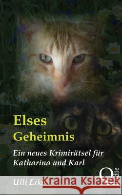 Elses Geheimnis: Ein neues Krimirätsel für Katharina und Karl Eike, Ulli 9781500900489 Createspace - książka