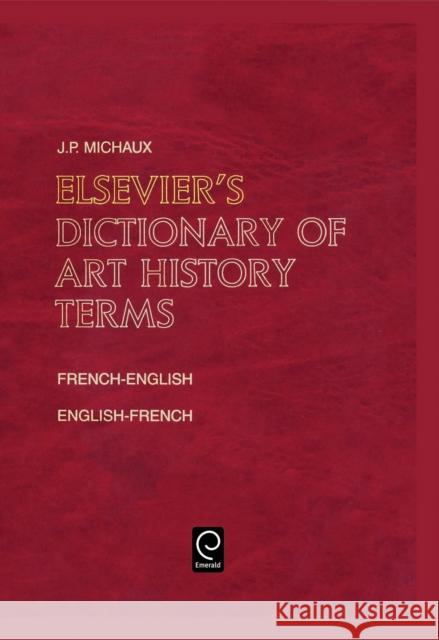 Elsevier's Dictionary of Art History Terms: French/English-English/French J.P. Michaux 9780444503404 Emerald Publishing Limited - książka