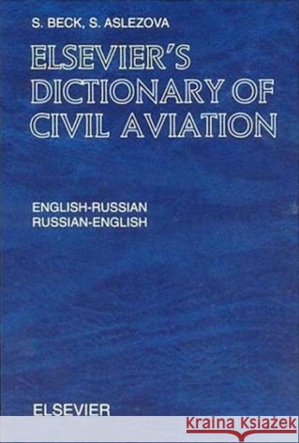 Elsevier's Dictionary of Civil Aviation: English-Russian and Russian-English Beck, S. 9780444508836 ELSEVIER SCIENCE & TECHNOLOGY - książka