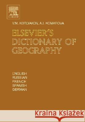 Elsevier's Dictionary of Geography: In English, Russian, French, Spanish and German V. M. Kotlyakov A. I. Komarova 9780444510426 Elsevier - książka