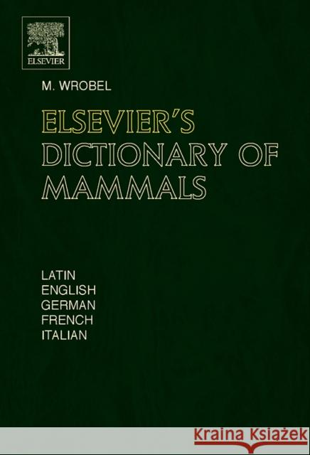 Elsevier's Dictionary of Mammals Murray Wrobel 9780444518774 Elsevier Science - książka