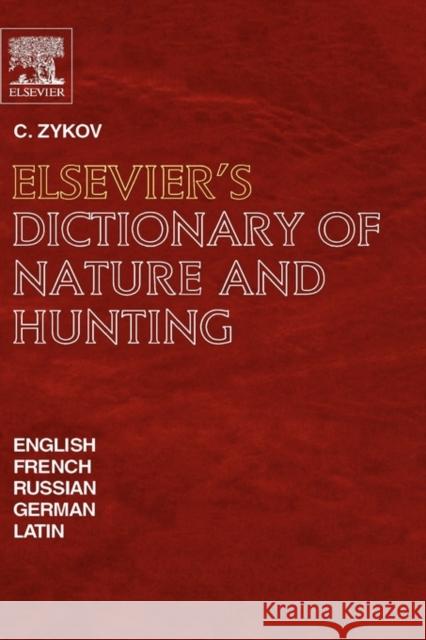 Elsevier's Dictionary of Nature and Hunting: In English, French, Russian, German and Latin Zykov, C. 9780444504203 ELSEVIER SCIENCE & TECHNOLOGY - książka