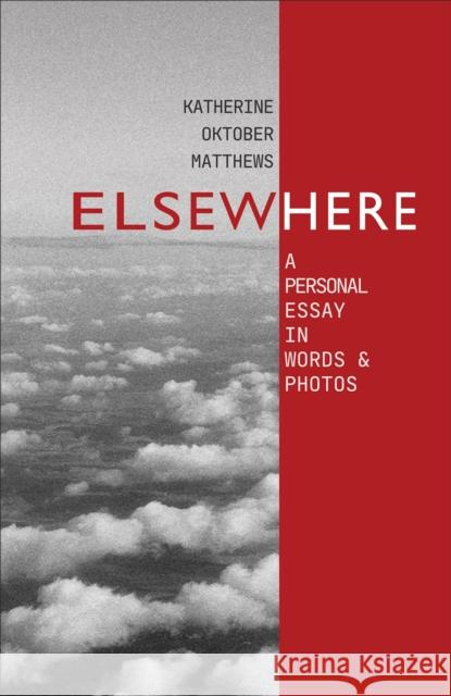 Elsewhere: A Personal Essay in Words and Photos Katherine Oktober Matthews 9780998592220 Leapingman - książka