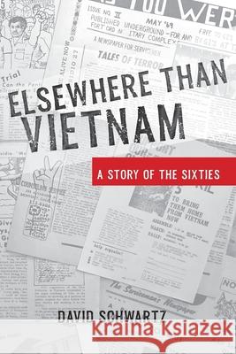 Elsewhere Than Vietnam: A Story of the Sixties David Schwartz 9780998644943 Sticky Earth Books - książka