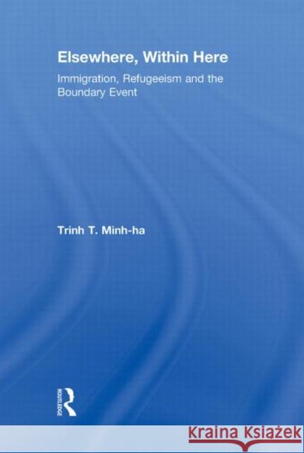 Elsewhere, Within Here: Immigration, Refugeeism and the Boundary Event Minh-Ha, Trinh T. 9780415880213 Taylor and Francis - książka