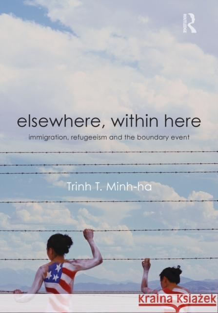 Elsewhere, Within Here: Immigration, Refugeeism and the Boundary Event Minh-Ha, Trinh T. 9780415880220 Taylor and Francis - książka