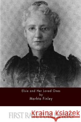 Elsie and Her Loved Ones Martha Finley 9781511566810 Createspace - książka