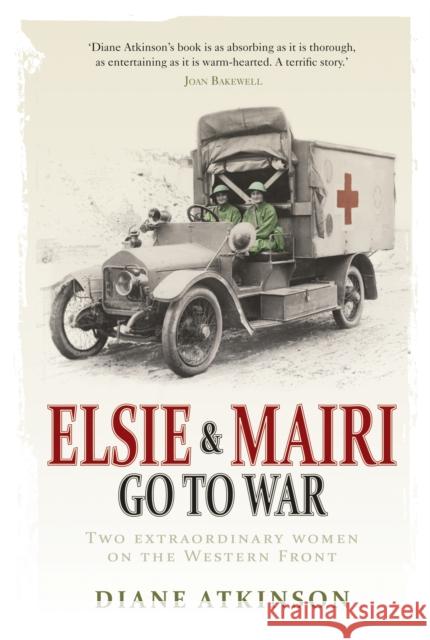 Elsie and Mairi Go to War: Two Extraordinary Women on the Western Front Dr Diane Atkinson 9781848091351 Cornerstone - książka