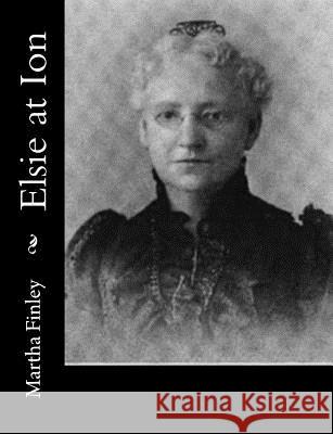 Elsie at Ion Martha Finley 9781517701512 Createspace - książka