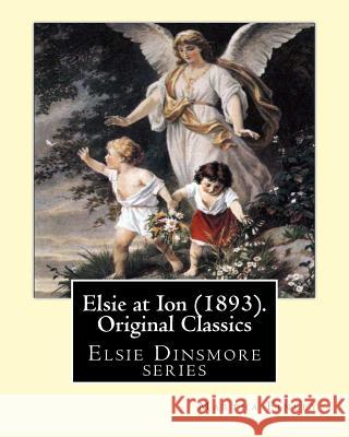 Elsie at Ion (1893). By: Martha Finley (Original Classics): Elsie Dinsmore series Finley, Martha 9781539439783 Createspace Independent Publishing Platform - książka