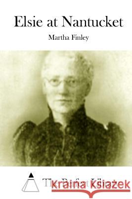 Elsie at Nantucket Martha Finley The Perfect Library 9781512010268 Createspace - książka