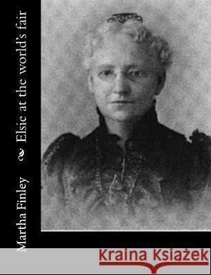 Elsie at the world's fair Finley, Martha 9781517701703 Createspace - książka