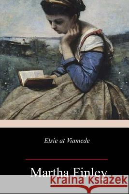 Elsie at Viamede Martha Finley 9781987695090 Createspace Independent Publishing Platform - książka