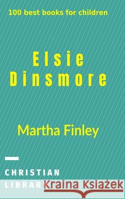 Elsie Dinsmore: 100 best books for children Finley, Martha 9781006529214 Blurb - książka