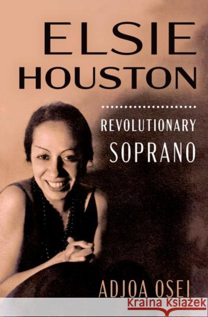 Elsie Houston: Revolutionary Soprano Adjoa (Research Fellow of History of Race, Research Fellow of History of Race, Trinity College, University of Cambridge) 9780197693179 Oxford University Press Inc - książka