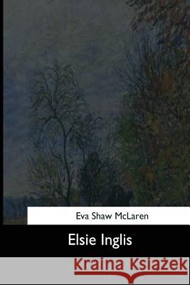 Elsie Inglis Eva Shaw McLaren 9781544613833 Createspace Independent Publishing Platform - książka