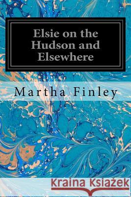 Elsie on the Hudson and Elsewhere Martha Finley 9781535197809 Createspace Independent Publishing Platform - książka