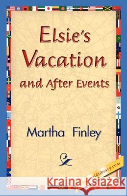 Elsie's Vacation and After Events Martha Finley 9781421830971 1st World Library - książka