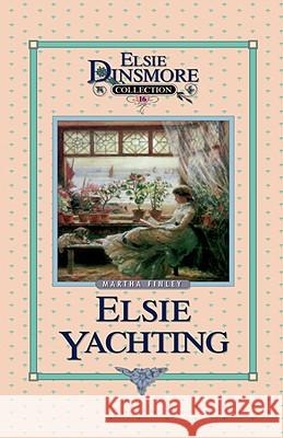 Elsie Yachting with the Raymonds, Book 16 Martha Finley 9781589602786 Sovereign Grace Publishers - książka