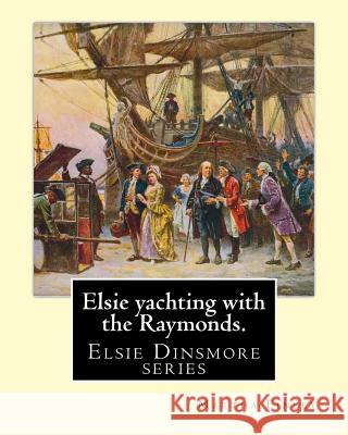 Elsie yachting with the Raymonds. By: Martha Finley: Elsie Dinsmore series Finley, Martha 9781539438540 Createspace Independent Publishing Platform - książka