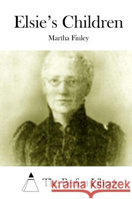 Elsie's Children Martha Finley The Perfect Library 9781512011029 Createspace - książka