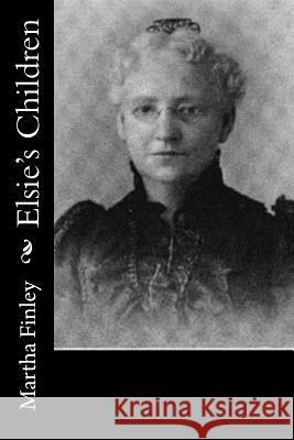Elsie's Children Martha Finley 9781518792847 Createspace - książka