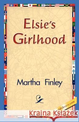 Elsie's Girlhood Martha Finley 9781421830933 1st World Library - książka