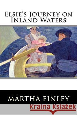 Elsie's Journey on Inland Waters Martha Finley 9781515304432 Createspace - książka