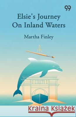 Elsie's Journey On Inland Waters Martha Finley 9789373403700 Double 9 Books - książka