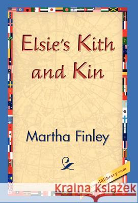 Elsie's Kith and Kin Martha Finley 9781421829944 1st World Library - książka