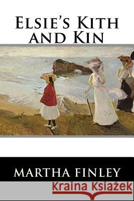 Elsie's Kith and Kin Martha Finley 9781515304319 Createspace - książka