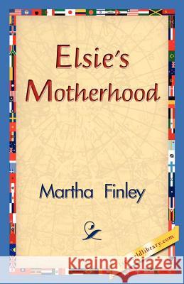 Elsie's Motherhood Martha Finley 9781421830957 1st World Library - książka