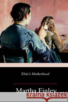 Elsie's Motherhood Martha Finley 9781982095673 Createspace Independent Publishing Platform - książka