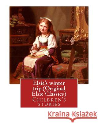 Elsie's winter trip. By: Martha Finley (Original Elsie Classics): Children's stories Finley, Martha 9781539454953 Createspace Independent Publishing Platform - książka