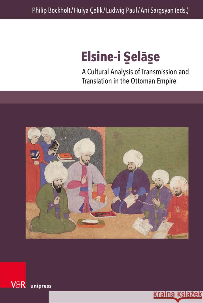 Elsine-I S_elas_e: A Cultural Analysis of Transmission and Translation in the Ottoman Empire Philip Bockholt Hulya Celik Ludwig Paul 9783847118268 V&R Unipress - książka