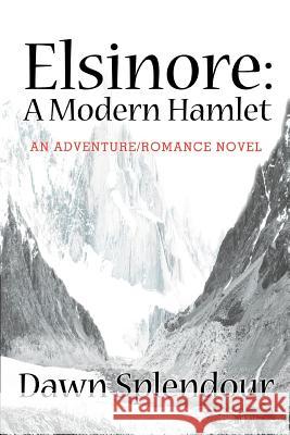 Elsinore: A Modern Hamlet: An Adventure/Romance Novel Splendour, Dawn 9780595292974 iUniverse - książka