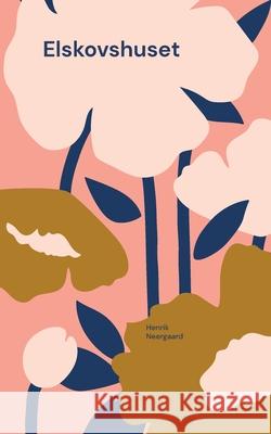 Elskovshuset Henrik Neergaard 9788771703405 Bod - Books on Demand - książka